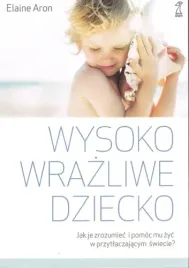 wysoko-wrazliwe-dziecko-jak-je-zrozumiec-i-pomoc-mu-zyc-w-przytlaczajacym-s
