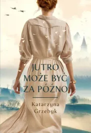 jutro-moze-byc-za-pozno-katarzyna-grzebyk