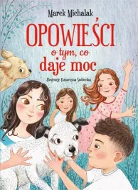 opowiesci-o-tym-co-daje-moc-ksiazka-o-wartosciach