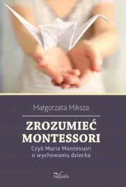 zrozumiec-montessori-maria-o-wychowaniu-dziecka