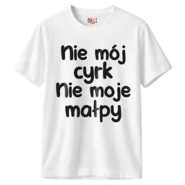 koszulka-biala-meska-nie-moj-cyrk-nie-moje-malpy-zabawny-prezent-r-xxl