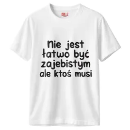 koszulka-biala-meska-nie-jest-latwo-byc-zaj-istym-zabawny-prezent-r-xl