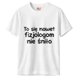 koszulka-biala-meska-to-sie-nawet-fizjologom-nie-snilo-prezent-r-xxl