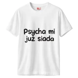 koszulka-biala-meska-psycha-mi-juz-siada-zabawny-prezent-r-xl