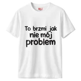 koszulka-biala-meska-to-brzmi-jak-nie-moj-problem-zabawny-prezent-r-xl