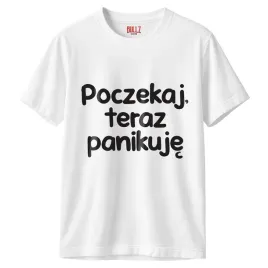 koszulka-biala-meska-poczekaj-teraz-panikuje-zabawny-prezent-r-3xl