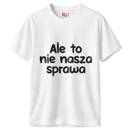 koszulka-biala-meska-ale-to-nie-nasza-sprawa-zabawny-prezent-r-xl