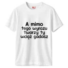 koszulka-biala-meska-a-mimo-tego-wyrazu-twarzy-zabawny-prezent-r-3xl