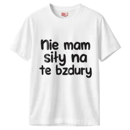 koszulka-biala-meska-nie-mam-sily-na-te-bzdury-zabawny-prezent-r-s