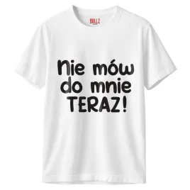 koszulka-biala-meska-nie-mow-do-mnie-teraz-zabawny-prezent-r-m