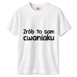koszulka-biala-meska-zrob-to-sam-cwaniaku-zabawny-prezent-r-3xl