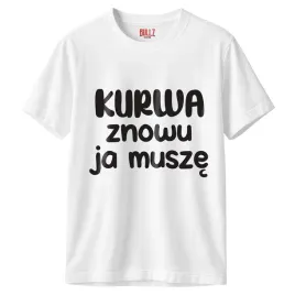 koszulka-biala-meska-k-wa-znowu-ja-musze-zabawny-prezent-r-xl
