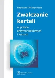 zwalczanie-karteli-w-prawie-antymonopolowym-malgorzata-krol-bogomilska
