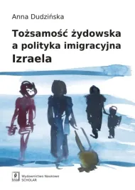 tozsamosc-zydowska-a-polityka-imigracyjna-izraela-anna-dudzinska