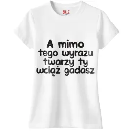 koszulka-biala-damska-a-mimo-tego-wyrazu-twarzy-zabawny-prezent-r-l