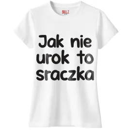 koszulka-biala-damska-jak-nie-urok-to-sraczka-zabawny-prezent-r-xxl