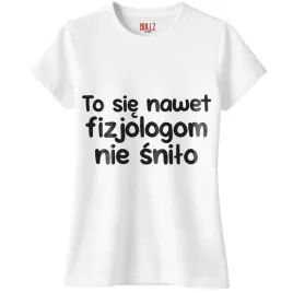koszulka-biala-damska-to-sie-nawet-fizjologom-nie-snilo-prezent-r-l