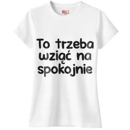 koszulka-biala-damska-to-trzeba-wziac-na-spokojnie-zabawny-prezent-r-l