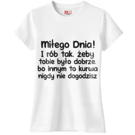 koszulka-biala-damska-milego-dnia-i-rob-tak-zabawny-prezent-r-m