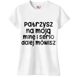 koszulka-biala-damska-patrzysz-sie-na-moja-mine-zabawny-prezent-r-m
