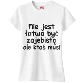 koszulka-biala-damska-nie-jest-latwo-byc-zabawny-prezent-r-l