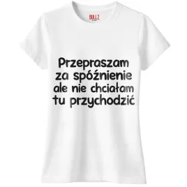 koszulka-biala-damska-przepraszam-za-spoznienie-zabawny-prezent-r-l