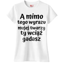 koszulka-biala-damska-a-mimo-tego-wyrazu-mojej-twarzy-r-xl