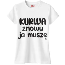 koszulka-biala-damska-k-wa-znowu-ja-musze-zabawny-prezent-r-xxl
