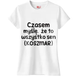koszulka-biala-damska-czasem-mysle-ze-to-wszystko-to-sen-prezent-r-xl