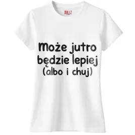 koszulka-biala-damska-moze-jutro-bedzie-lepiej-zabawny-prezent-r-s