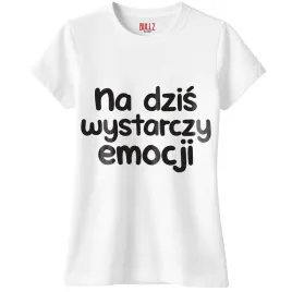 koszulka-biala-damska-na-dzis-wystarczy-emocji-zabawny-prezent-r-xxl