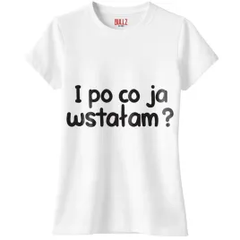 koszulka-biala-damska-i-po-co-ja-wstalam-zabawny-prezent-r-xxl
