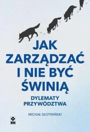 jak-zarzadzac-i-nie-byc-swinia-michal-slotwinski