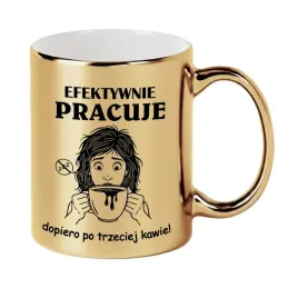 zloty-kubek-z-napisem-efektywnie-pracuje-dopiero-po-trzeciej-kawie