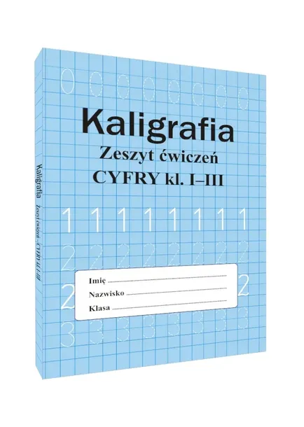 Kaligrafia Książka do nauki pisania cyfr Zeszyt ćwiczeń. Cyfry kl. I-III