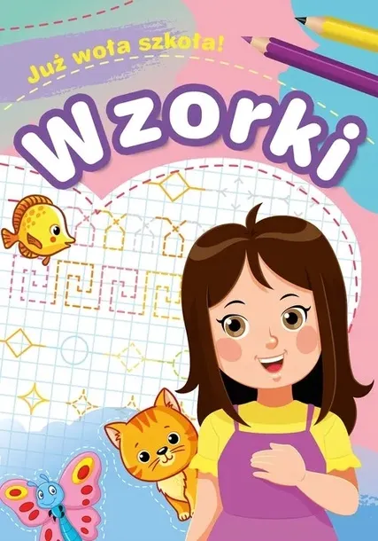 Już woła szkołą ! WZORKI NAUKA PISANIA