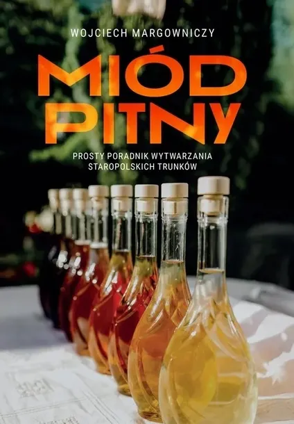 Książka Miód Pitny. Prosty poradnik wytwarzania staropolskich trunków