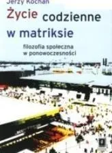 zycie-codzienne-w-matriksie-filozofia-spoleczna