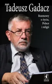 rozmowy-o-zyciu-polsce-i-religii-tadeusz-gadacz