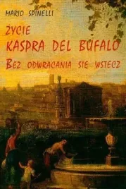zycie-kaspra-del-bufalo-bez-odwracania-sie-wstecz