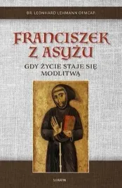 franciszek-z-asyzu-gdy-zycie-staje-sie-modlitwa