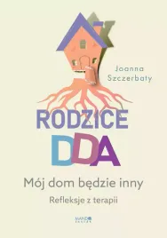rodzice-dda-moj-dom-bedzie-inny-refleksje-z-terapii