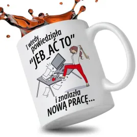 kubek-prezent-dla-kolezanki-z-pracy-i-wtedy-powiedziala-jeb-c-to-wzory