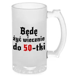 kufel-do-piwa-szklo-prezent-1670-bede-zyc-wieczenie-do-50-tki-wiele-wzory