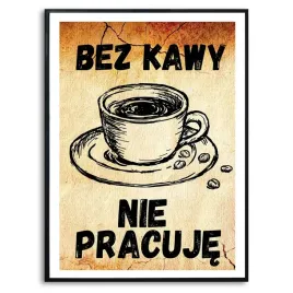 plakat-a3-bez-kawy-nie-ma-pracy-smieszne-top-wzory