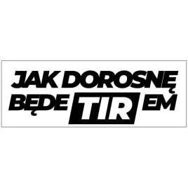 naklejka-na-samochod-jak-dorosne-bede-tirem-wzory