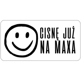 naklejka-na-samochod-zabawne-cisne-juz-na-maxa-wzo