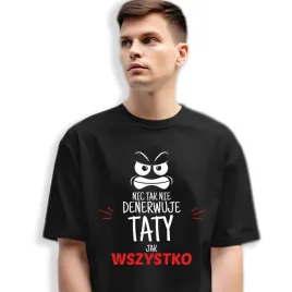 koszulka-dla-taty-nic-tak-nie-denerwuje-taty-jak-wszystko-dzien-ojca-xl
