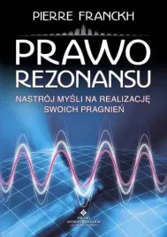 prawo-rezonansu-pierre-franckh-nastroj-mysli-na-realizacje-swoich-pragnien