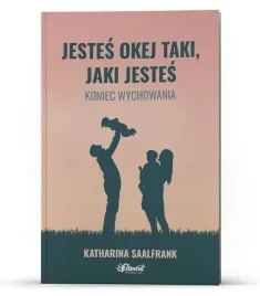 jestes-okej-taki-jaki-jestes-koniec-wychowania